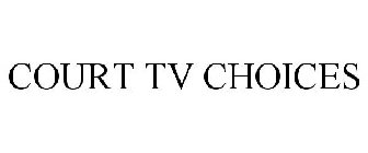 COURT TV CHOICES