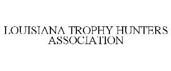 LOUISIANA TROPHY HUNTERS ASSOCIATION