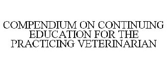 COMPENDIUM ON CONTINUING EDUCATION FOR THE PRACTICING VETERINARIAN