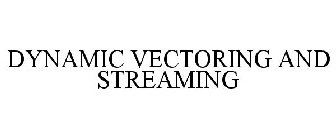 DYNAMIC VECTORING AND STREAMING