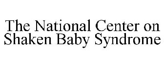 THE NATIONAL CENTER ON SHAKEN BABY SYNDROME