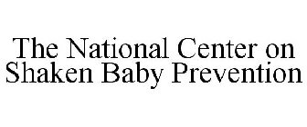 THE NATIONAL CENTER ON SHAKEN BABY PREVENTION