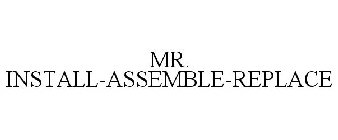 MR. INSTALL-ASSEMBLE-REPLACE
