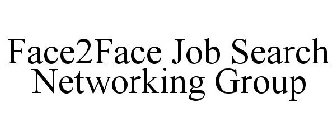 FACE2FACE JOB SEARCH NETWORKING GROUP