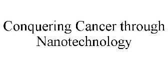 CONQUERING CANCER THROUGH NANOTECHNOLOGY