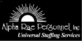 ALPHA RAE PERSONNEL INC. UNIVERSAL STAFFING SERVICES
