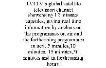 TV4TV A GLOBAL SATELLITE TELEVISION CHANNEL SHOWCASING 12 MINUTES CAPSULES, GIVING REAL TIME INFORMATION BY ANCHORS ON THE PROGRAMMES ON AIR AND THE FORTHCONING PROGRAMMES IN NEXT 5 MINUTES,10 MINUTES
