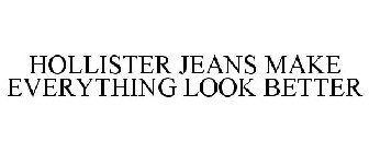HOLLISTER JEANS MAKE EVERYTHING LOOK BETTER