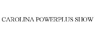 CAROLINA POWERPLUS SHOW