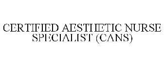 CERTIFIED AESTHETIC NURSE SPECIALIST (CANS)