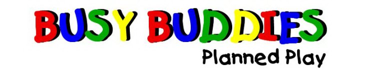 BUSY BUDDIES PLANNED PLAY