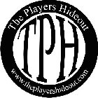 TPH THE PLAYERS HIDEOUT WWW.THEPLAYERSHIDEOUT.COM