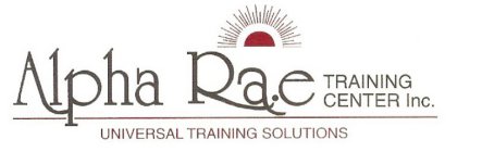 ALPHA RAE TRAINING CENTER INC. UNIVERSAL TRAINING SOLUTIONS