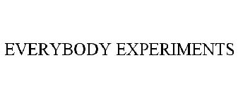EVERYBODY EXPERIMENTS