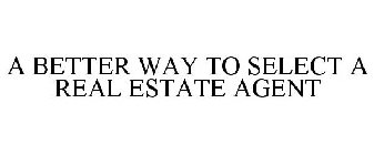 A BETTER WAY TO SELECT A REAL ESTATE AGENT