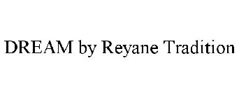 DREAM BY REYANE TRADITION