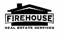 FIREHOUSE REAL ESTATE SERVICES