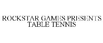 ROCKSTAR GAMES PRESENTS TABLE TENNIS