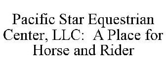 PACIFIC STAR EQUESTRIAN CENTER, LLC: A PLACE FOR HORSE AND RIDER