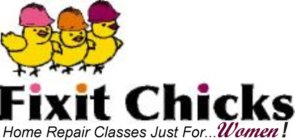 FIXIT CHICKS HOME REPAIR CLASSES JUST FOR...WOMEN!