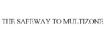 THE SAFEWAY TO MULTIZONE