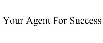 YOUR AGENT FOR SUCCESS