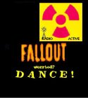 FALLOUT WORRIED? DANCE! RADIO ACTIVE