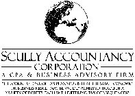 SCULLY ACCOUNTANCE CORPORATION A CPA & BUSINESS ADVISORY FIRM 
