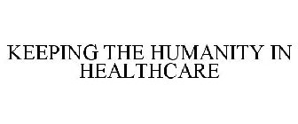 KEEPING THE HUMANITY IN HEALTHCARE