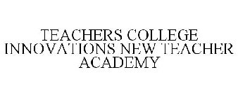 TEACHERS COLLEGE INNOVATIONS NEW TEACHER ACADEMY