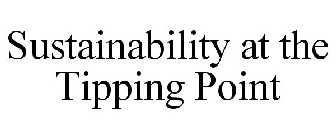 SUSTAINABILITY AT THE TIPPING POINT