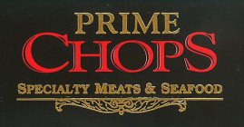 PRIME CHOPS SPECIALTY MEATS & SEAFOOD
