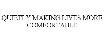 QUIETLY MAKING LIVES MORE COMFORTABLE