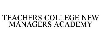 TEACHERS COLLEGE NEW MANAGERS ACADEMY