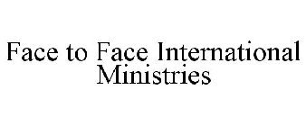 FACE TO FACE INTERNATIONAL MINISTRIES