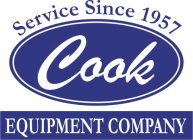 COOK SERVICE SINCE 1957 EQUIPMENT COMPANY