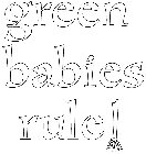 GREEN BABIES RULE