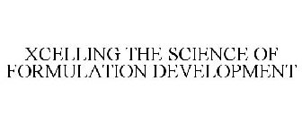 XCELLING THE SCIENCE OF FORMULATION DEVELOPMENT