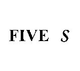 FIVE S