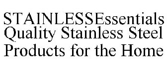 STAINLESSESSENTIALS QUALITY STAINLESS STEEL PRODUCTS FOR THE HOME