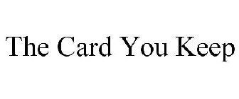 THE CARD YOU KEEP