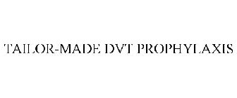 TAILOR-MADE DVT PROPHYLAXIS