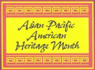 ASIAN PACIFIC AMERICAN HERITAGE MONTH