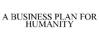 A BUSINESS PLAN FOR HUMANITY