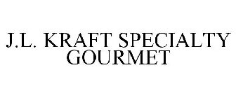 J.L. KRAFT SPECIALTY GOURMET