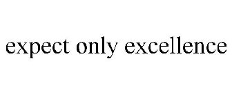 EXPECT ONLY EXCELLENCE