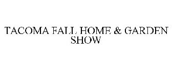 TACOMA FALL HOME & GARDEN SHOW