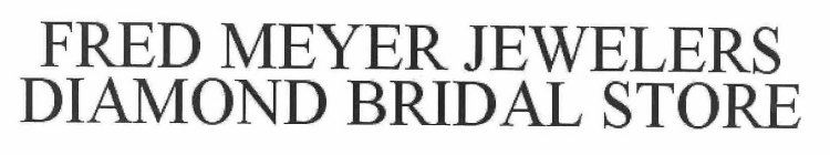 FRED MEYER JEWELERS THE DIAMOND BRIDAL STORE