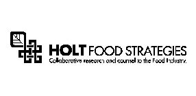 HOLT FOOD STRATEGIES COLLABORATIVE RESEARCH AND COUNSEL TO THE FOOD INDUSTRY.