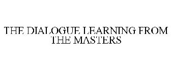 THE DIALOGUE LEARNING FROM THE MASTERS